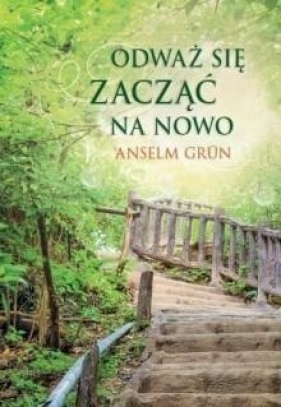 Odważ się zacząć na nowo - Anselm Grün