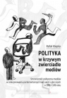 Polityka w krzywym zwierciadle mediów