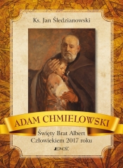 Adam Chmielowski Święty Brat Albert Człowiekiem 2017 roku - Jan Śledzianowski
