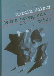 Jedna przegrana bitwa - Marcin Wolski