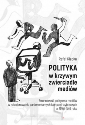 Polityka w krzywym zwierciadle mediów - Klepka Rafał