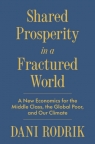 Shared Prosperity in a Fractured World. A New Economics for the Middle Class, Dani Rodrik