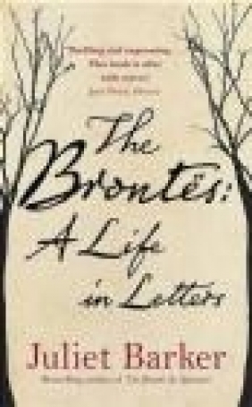 The Brontes: A Life in Letters Juliet Barker