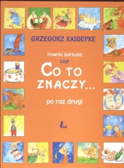 Powrót Bartusia czyli Co to znaczy ... - Grzegorz Kasdepke
