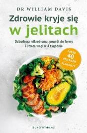 Zdrowie kryje się w jelitach. Odbudowa mikrobiomu i utrata wagi w 4 tygodnie - William Davis