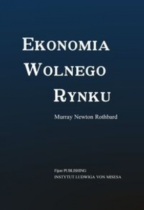 Ekonomia wolnego rynku - Newton Rothbard Murray