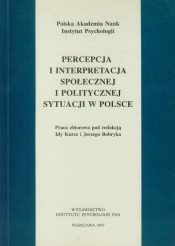 Percepcja i interpretacja społecznej i politycznej sytuacji w Polsce - Praca zbiorowa