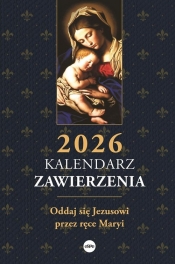 Kalendarz zawierzenia 2026. Oddaj się Jezusowi przez ręce Maryi - Opracowanie zbiorowe