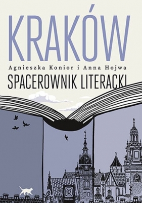 Kraków. Spacerownik literacki - Agnieszka Konior, Anna Hojwa