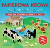 PAPIEROWA KROWA CZYLI ORIGAMI NA WSI 35 PROSTYCH PROJEKTÓW KROK PO KROKU - Opracowanie zbiorowe