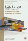 SQL Server 2005 Express Skuteczne rozwiązania Zbiór praktycznych porad Mendrala Danuta, Szeliga Marcin