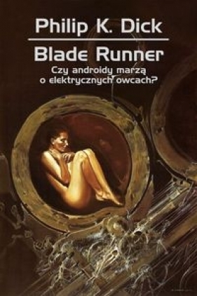 Blade runner Czy androidy marzą o elektrycznych owcach - Philip K. Dick