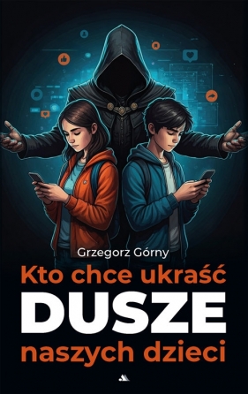 Kto chce ukraść dusze naszych dzieci - Grzegorz Górny