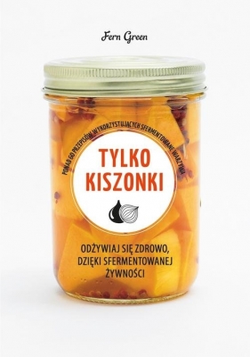 Zielona seria. Tylko kiszonki - Opracowanie zbiorowe