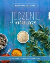Jedzenie, które leczy - Maciej Szaciłło, Karolina Szaciłło