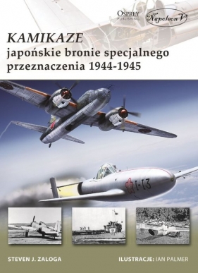 Kamikaze Japońskie bronie specjalnego przeznaczenia 1944-1945 - Steven J. Zaloga