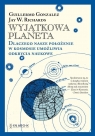 Wyjątkowa planeta Dlaczego nasze położenie w Kosmosie umożliwia Gonzalez, Guillermo Richards, Jay W.