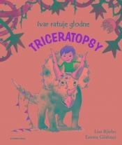Ivar ratuje głodne triceratopsy - Lisa Bjärbo