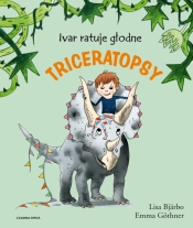 Ivar ratuje głodne triceratopsy - Lisa Bjärbo