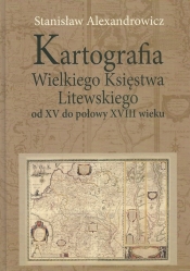 Kartografia Wielkiego Księstwa Litewskiego od XV do połowy XVIII wieku (Uszkodzona okładka)
