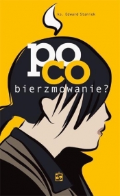 Po co bierzmowanie - STANIEK EDWARD