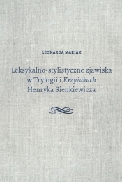 Leksykalno-stylistyczne zjawiska w Trylogii i Krzyżakach Henryka Sienkiewicza - Mariak Leonarda