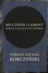 Milczenie i lament. Szkice z socjologii śmierci Tomasz Michał Korczyński