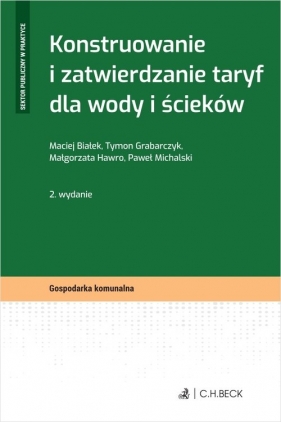 Konstruowanie i zatwierdzanie taryf dla wody i ścieków - Maciej Białek, Grabarczyk Tymon, Małgorzata Hawro, Paweł Michalski
