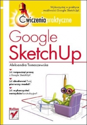 Google SketchUp. Ćwiczenia praktyczne - Tomaszewska Aleksandra