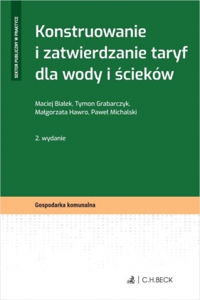 Konstruowanie i zatwierdzanie taryf dla wody i ścieków - Białek Maciej, Grabarczyk Tymon, Hawro Małgorzata, Michalski Paweł