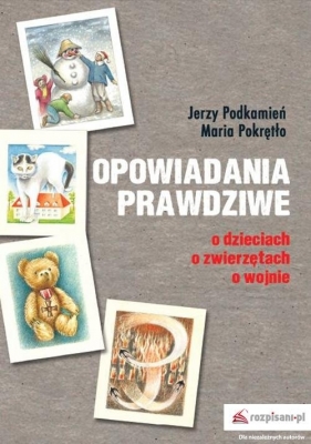 Opowiadania prawdziwe - Jerzy Podkamień, Maria Pokrętło