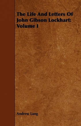 The Life and Letters of John Gibson Lockhart - Lang Andrew