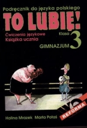 To lubię! 3 Ćwiczenia językowe Podręcznik do języka polskiego