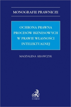Ochrona prawna procesów biznesowych w prawie własności intelektualnej - Magdalena Krawczyk