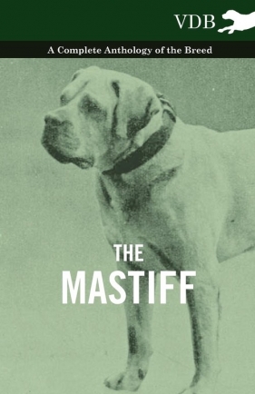 The Mastiff - A Complete Anthology of the Breed - Various
