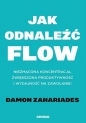 Jak odnaleźć FLOW. Niezmącona koncentracja, zwiększona produktywność i wydajność na zawołanie! - Damon Zahariades