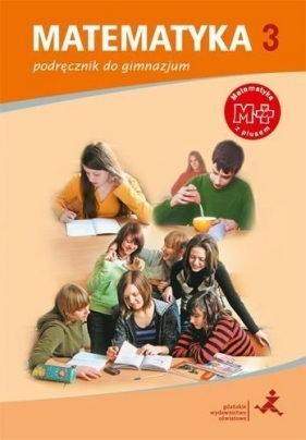Matematyka GIM 3 Z Plusem Podręcznik w.2017 GWO - M. Dobrowolska (red.)