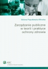 Zarządzanie publiczne w teorii i praktyce ochrony zdrowia Frączkiewicz-Wronka Aldona