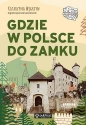 Gdzie w Polsce do zamku - Katarzyna Węgrzyn