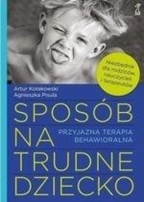 Sposób na trudne dziecko - Agnieszka Pisula, Artur Kołakowski