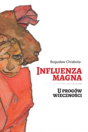 Influenza Magna. U progów wieczności - Bogusław Chrabota