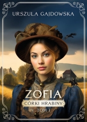 Córki hrabiny Zofia - Urszula Gajdowska