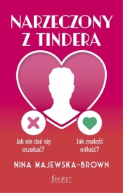 Narzeczony z Tindera. Jak nie dać się oszukać? Jak znaleźć miłość? - Nina Majewska-Brown