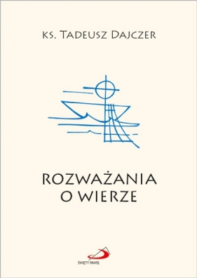 Rozważania o wierze - Tadeusz Dajczer