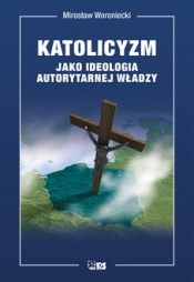 Katolicyzm jako ideologia autorytarnej władzy - Woroniecki Mirosław