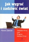 Jak wygrać i zadziwić świat Zakładam firmę czyli Program Sukcesu Zabiciel Marek