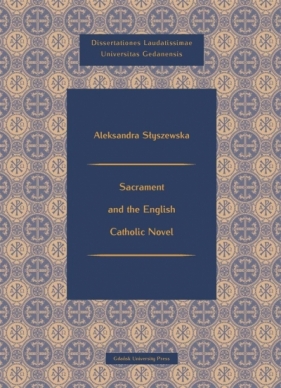 Sacrament and the English Catholic Novel - Aleksandra Słyszewska