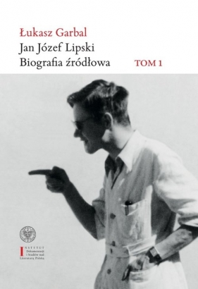 Jan Józef Lipski. Biografia źródłowa - Łukasz Garbal