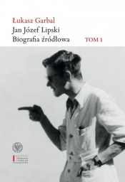 Jan Józef Lipski. Biografia źródłowa - Łukasz Garbal