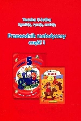 Teczka 5-latka. Zgaduję, rysuję, maluję. Przewodnik metodyczny. Część 1 - Danuta Chrzanowska, Katarzyna Kozłowska